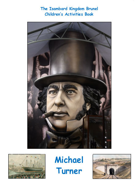 The cover of "The Isambard Kingdom Brunel Children’s Activities Book" showing a portrait of Brunel, an image of the SS Great Britain, another image of a railway tunnel mouth, and the name of the author: Michael Turner.